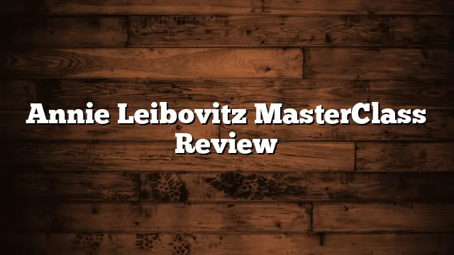 Annie Leibovitz MasterClass Review