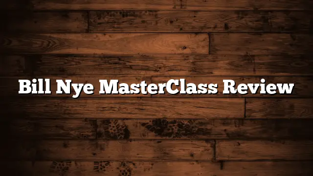 Bill Nye MasterClass Review