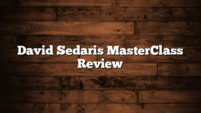 David Sedaris MasterClass Review