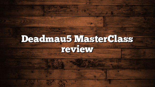 Deadmau5 MasterClass review