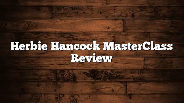 Herbie Hancock MasterClass Review