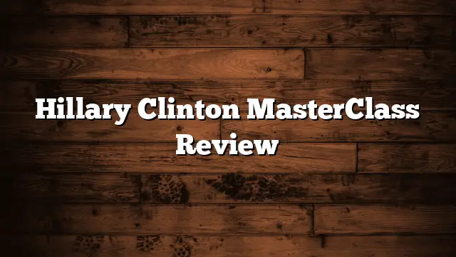 Hillary Clinton MasterClass Review