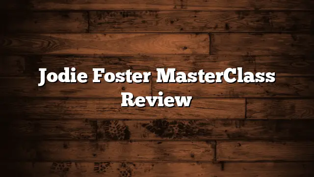 Jodie Foster MasterClass Review