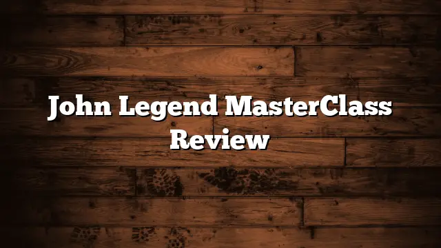 John Legend MasterClass Review