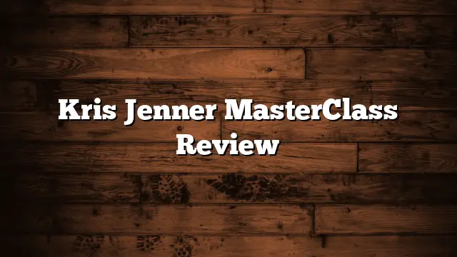 Kris Jenner MasterClass Review