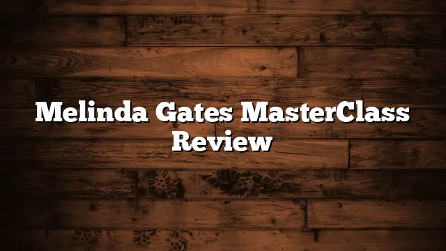 Melinda Gates MasterClass Review