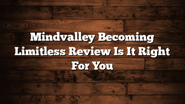 Mindvalley Becoming Limitless Review Is It Right For You