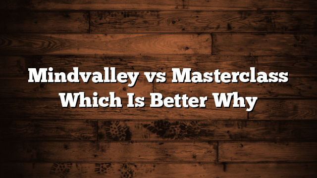 Mindvalley vs Masterclass Which Is Better  Why