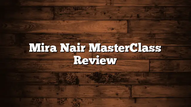 Mira Nair MasterClass Review