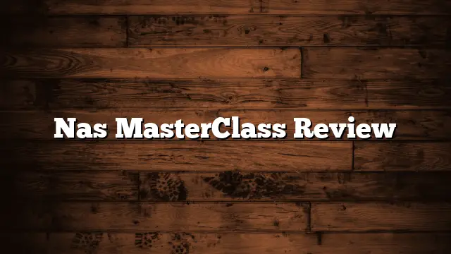 Nas MasterClass Review