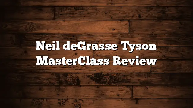 Neil deGrasse Tyson MasterClass Review