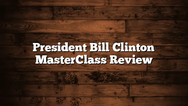 President Bill Clinton MasterClass Review