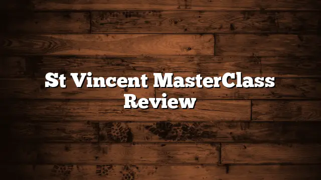 St Vincent MasterClass Review