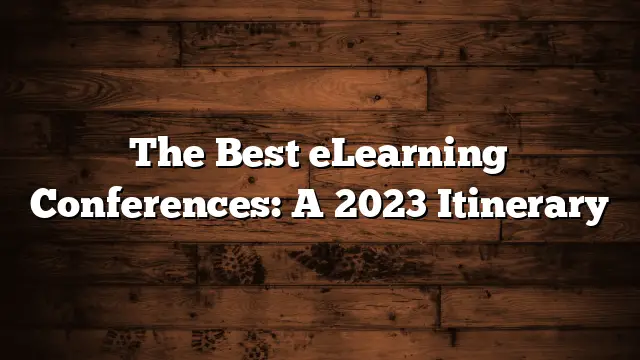 The Best eLearning Conferences: A 2023 Itinerary