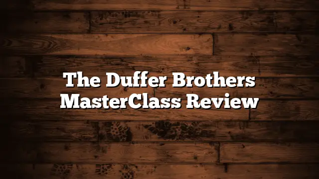 The Duffer Brothers MasterClass Review