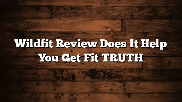 Wildfit Review  Does It Help You Get Fit TRUTH