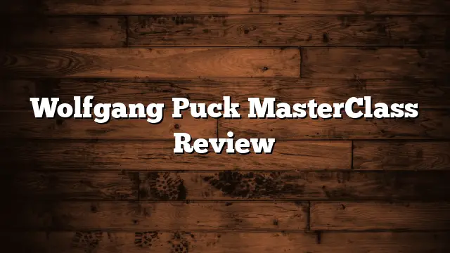 Wolfgang Puck MasterClass Review