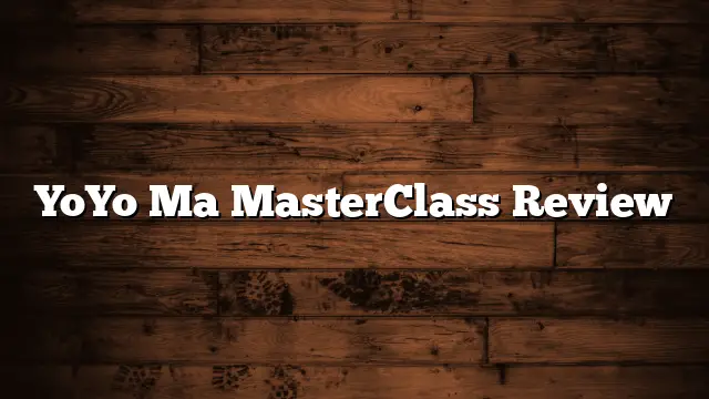 YoYo Ma MasterClass Review