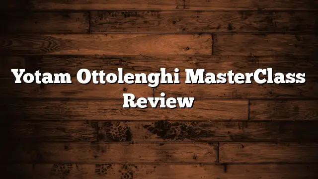 Yotam Ottolenghi MasterClass Review