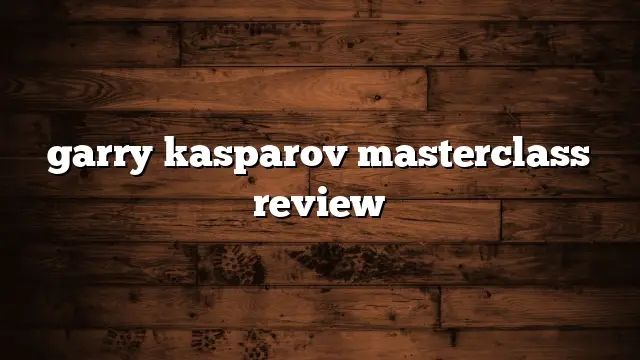 garry kasparov masterclass review