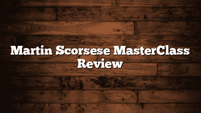 Martin Scorsese MasterClass Review