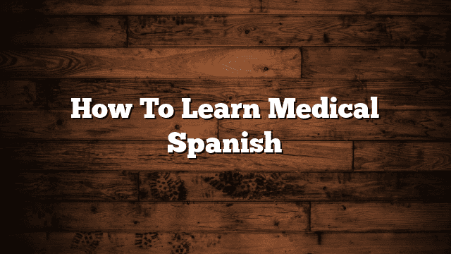 How To Learn Medical Spanish