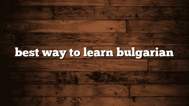 best way to learn bulgarian
