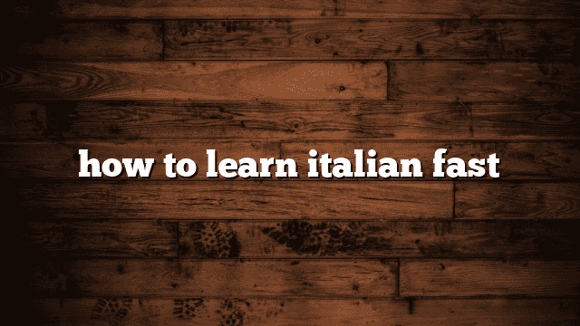 how to learn italian fast