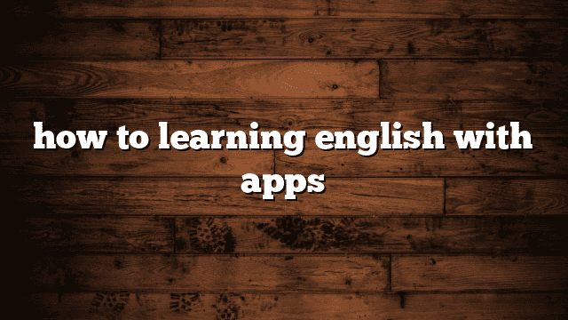 how to learning english with apps